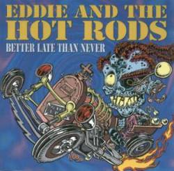 Eddie And The Hot Rods : Better Late Than Never